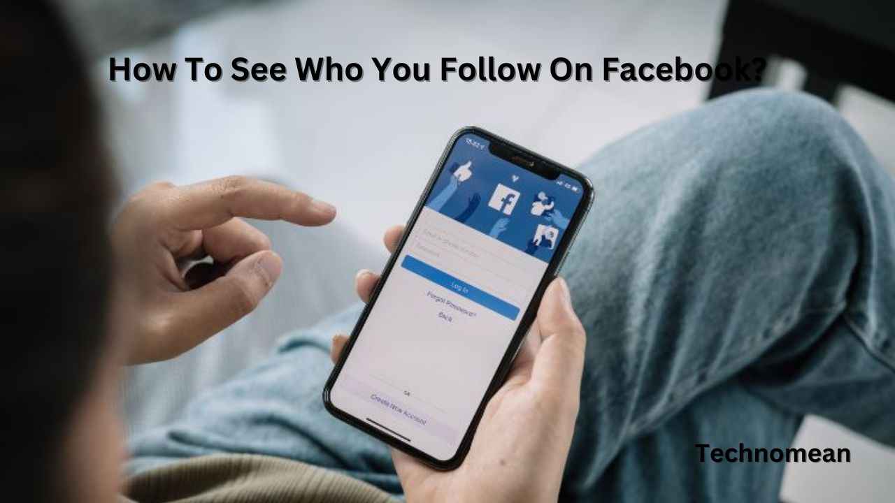 How-To-See-Who-You-Follow-On-Facebook