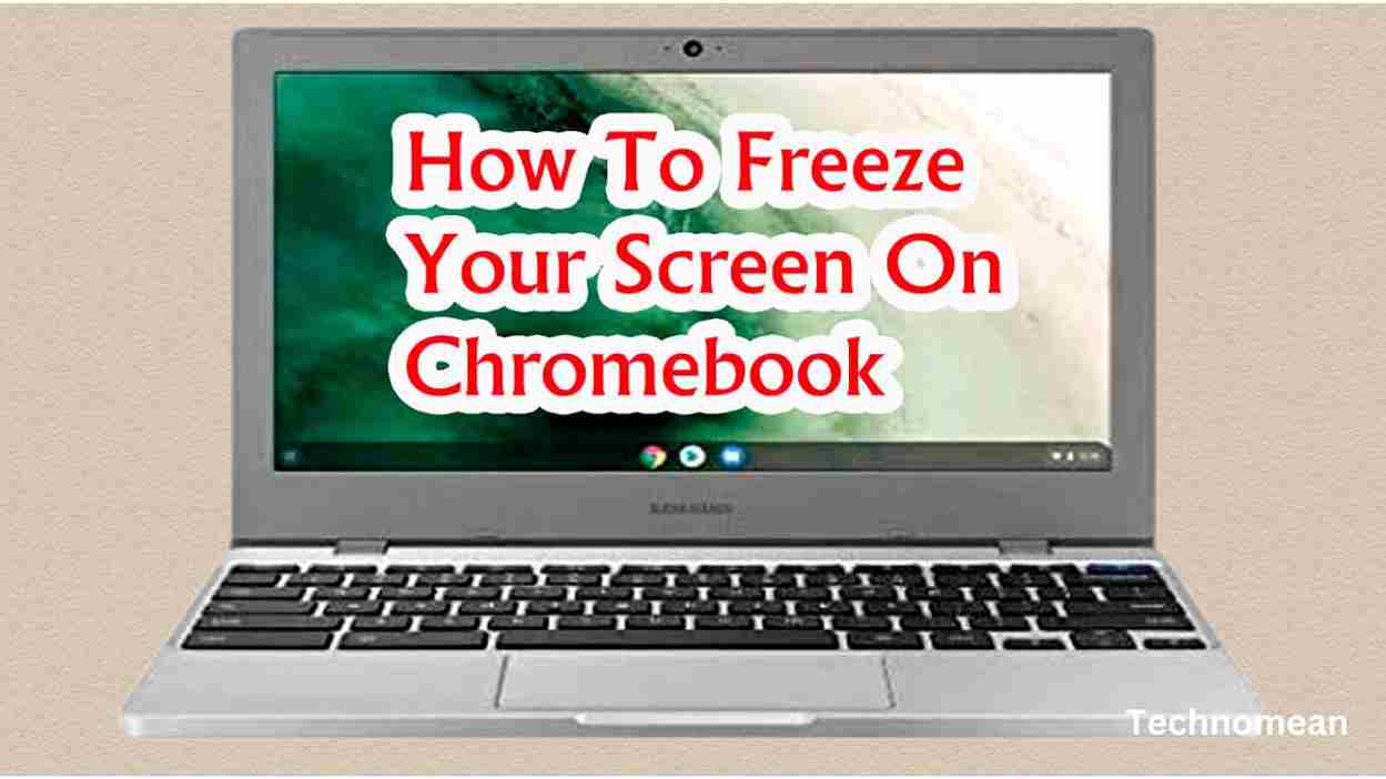 how-to-freeze-screen-on-chromebook