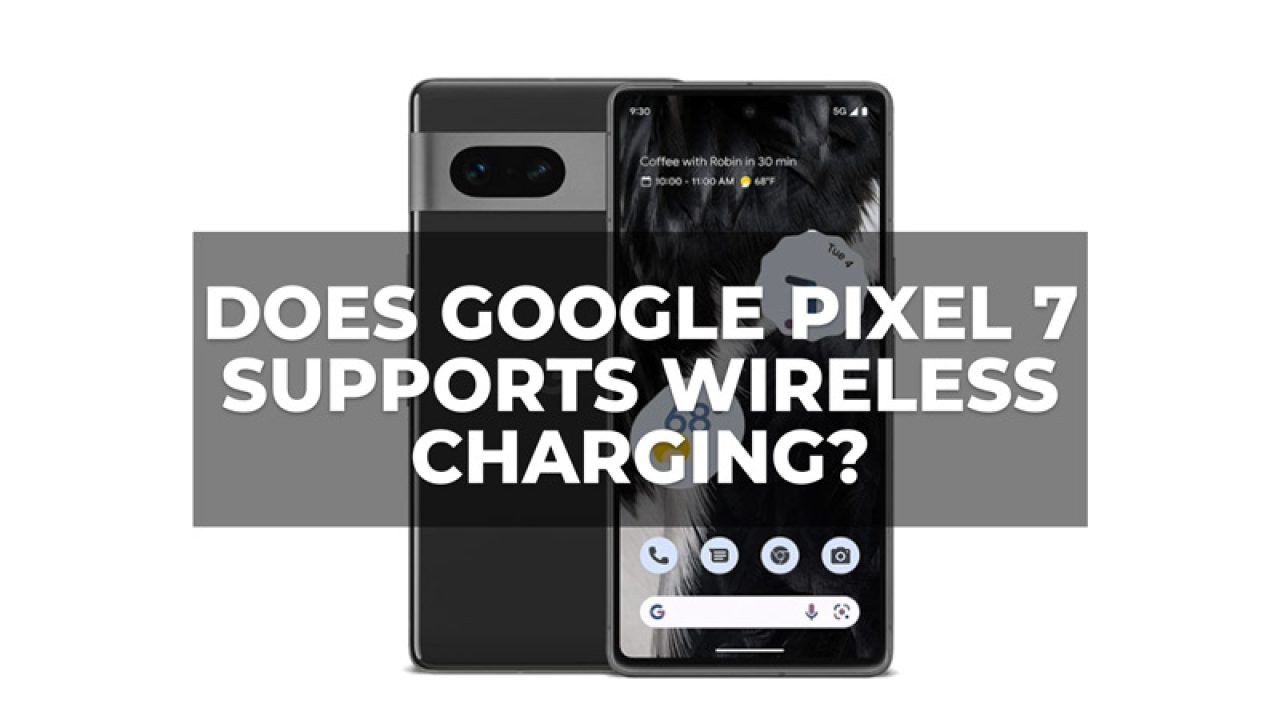 does the pixel 7 have wireless charging