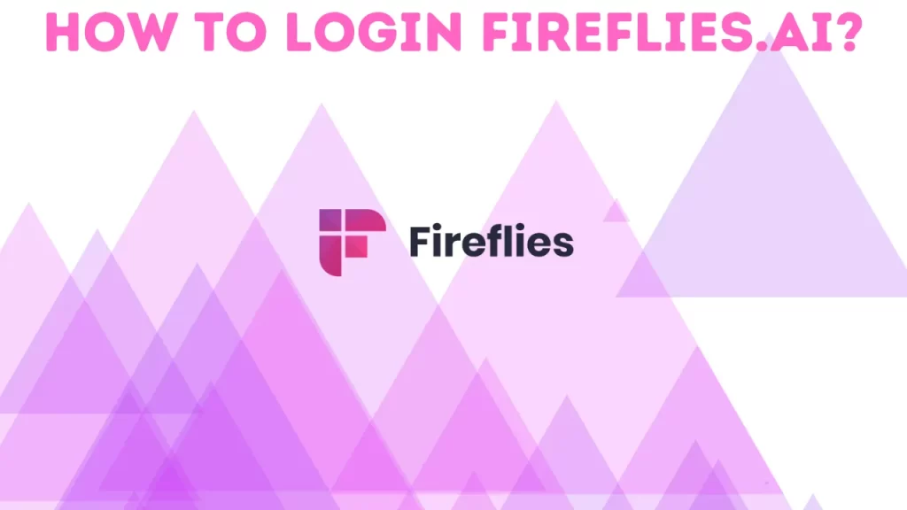 What are the Safe Ways to Fireflies AI Login?